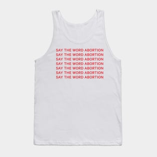 Say the word abortion Tank Top